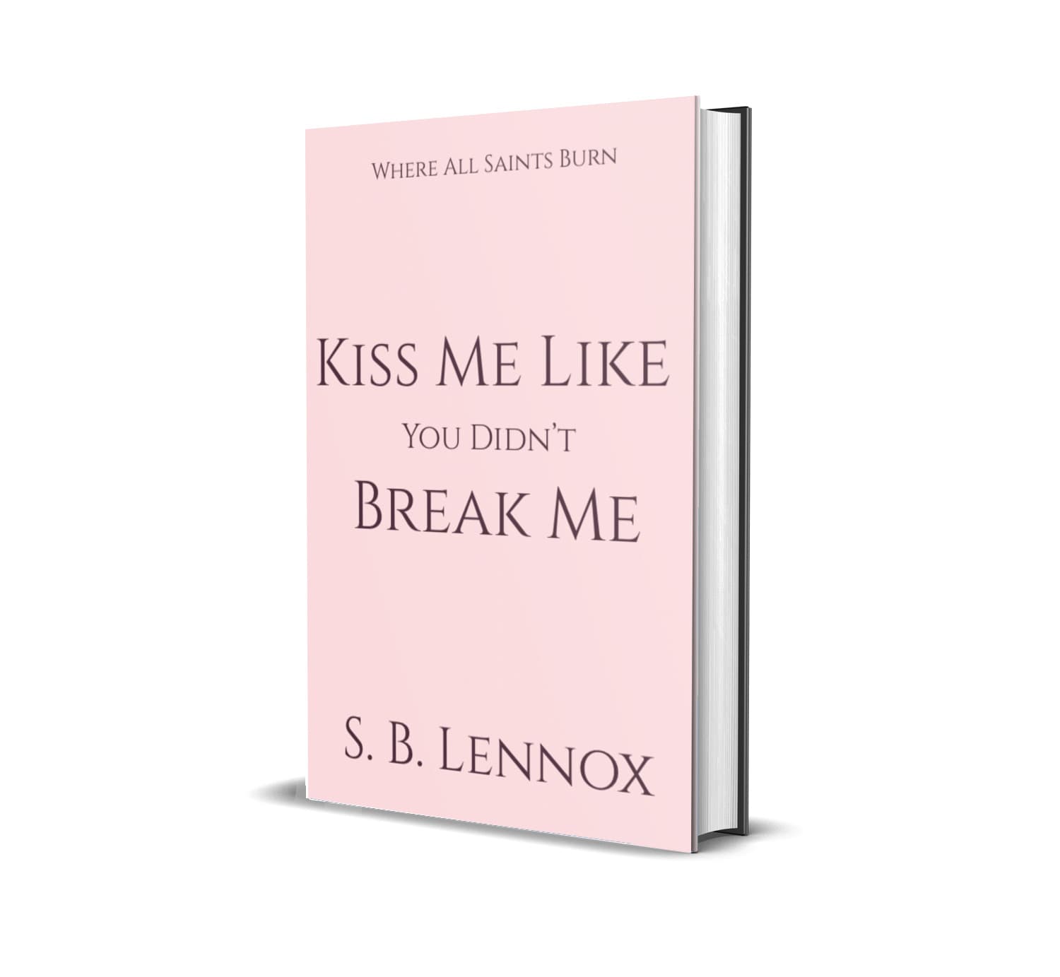 Kiss Me Like You Didn't Break Me